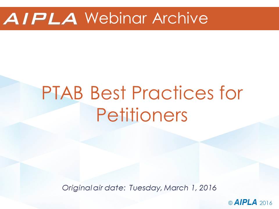 Webinar Archive - 3/1/16 - PTAB Best Practices for Petitioners
